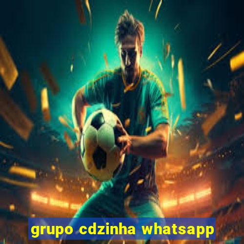 grupo cdzinha whatsapp